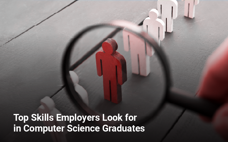 Top Skills Employers Look for in Computer Science Graduates