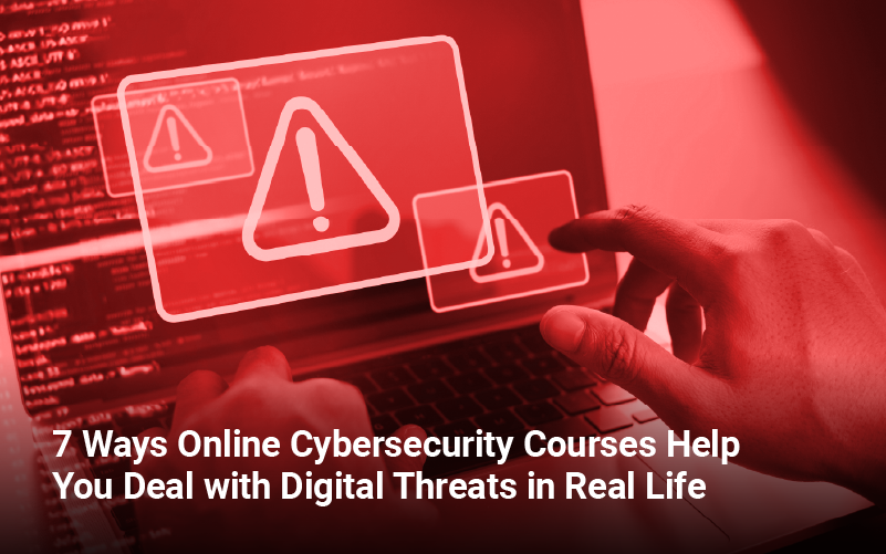7 Ways Online Cybersecurity Courses Help You Deal with Digital Threats in Real Life